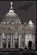 Vampire in the Vatican - Chester D. Parks, Carol von Raesfeld, Dorothy Hardy
