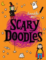 Doodle On!: Scary Doodles - Smriti Prasadam-Halls, Anja Boretzki