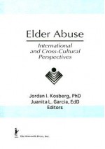 Elder Abuse: International and Cross-Cultural Perspectives - Jordan I. Kosberg