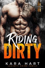 Riding Dirty: Luciotti Crime Family (A Bad Boy Mafia Romance) - Kara Hart