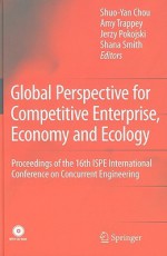 Global Perspective For Competitive Enterprise, Economy And Ecology: Proceedings Of The 16th Ispe International Conference On Concurrent Engineering (Advanced Concurrent Engineering) - Shuo-Yan Chou, Jerzy Pokojski, Amy J.C. Trappey, Shana Smith