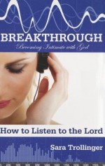 Breakthrough(Becoming Intimate With God) - Sara Trollinger