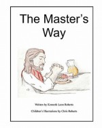 The Master's Way - Kenneth Leon Roberts, Chris Roberts