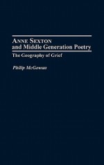 Anne Sexton and Middle Generation Poetry: The Geography of Grief - Philip McGowan