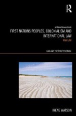 Aboriginal Peoples, Colonialism and International Law: Raw Law - Irene Watson