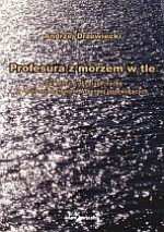 Profesura z morzem w tle - Andrzej Drzewiecki