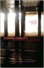 Commutability: Stories about the Journey from Here to There: A 2010 Msr Short Fiction Anthology - David J. Bell, Molly McCaffrey