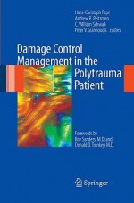 Damage Control Management in the Polytrauma Patient - Hans-Christoph Pape, Andrew B. Peitzman, Peter V. Giannoudis, C. William Schwab