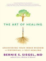 The Art of Healing: Uncovering Your Inner Wisdom and Potential for Self-Healing - Bernie S Siegel, Cynthia J Hurn