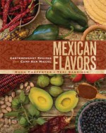 Mexican Flavors: Contemporary Recipes from Camp San Miguel - Hugh Carpenter, Teri Sandison