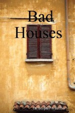 Bad Houses - Christopher Nosnibor