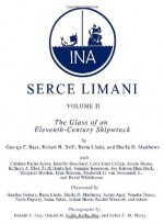 Serçe Limani, Vol 2: The Glass of an Eleventh-Century Shipwreck (Ed Rachal Foundation Nautical Archaeology Series) - George F. Bass, Berta Lledo, Sheila Matthews, Robert H. Brill, Arsala Deane, Faith Hentschel, Lynn Ransom, Frederick H. Van Doorninck Jr., Carla Luna Cullen, Jennifer Bouchard Wilson, Kathryn Ebel, Margaret E. Morden, David Whitehouse, Joy Kitson-Mim Mack, Summer Kenes