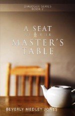 A Seat at the Master's Table - Beverly Jones