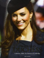 A Year in the Life of a Duchess: Kate Middleton's First Year as the Duchess of Cambridge - Ian Lloyd