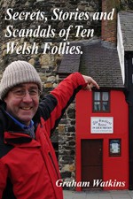 Secrets, Stories and Scandals of Ten Welsh Follies. - Graham Watkins