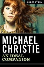 An Ideal Companion: Short Story - Michael Christie