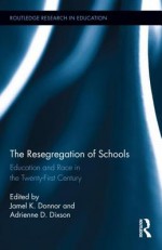 The Resegregation of Schools: Education and Race in the Twenty-First Century - Jamel K. Donnor, Adrienne Dixson