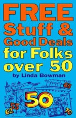 Free Stuff & Good Deals for Folks Over 50 - Linda Bowman, Jorge Pacheco