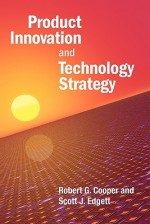 Product Innovation And Technology Strategy - Robert G. Cooper, Scott J. Edgett