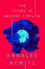 The Future of Another Timeline - Annalee Newitz