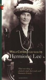 Willa Cather: A Life Saved Up - Hermione Lee