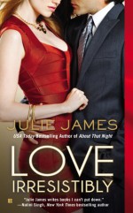 Love Irresistibly - Julie James