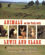 Animals on the Trail with Lewis and Clark - Dorothy Hinshaw Patent