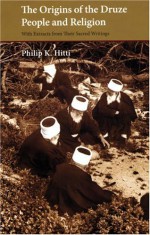 Origins of the Druze People and Religion - Philip K. Hitti