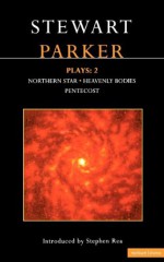 Plays 2: Northern Star / Heavenly Bodies / Pentecost - Stewart Parker, Stephen Rea