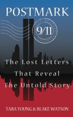 Postmark 9/11: The Lost Letters That Reveal The Untold Story - Tara Young, Blake Watson