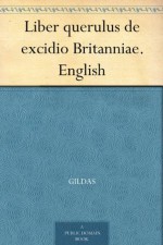 Liber querulus de excidio Britanniae. English - Gildas, J. A. (John Allen) Giles