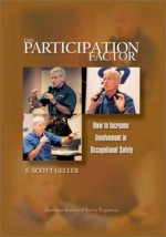 The Participation Factor: How to Increase Involvement in Occupational Safety - E. Scott Geller, Geller, E. Scott Geller, E. Scott