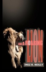 Like a Roaring Lion - Inez R. Reilly