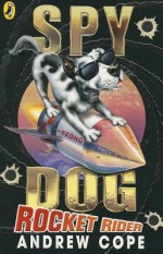 Spy Dog: Rocket Rider - Andrew Cope, James de la Rue