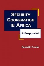 Security Cooperation in Africa: A Reappraisal. by Benedikt Franke - Benedikt Franke