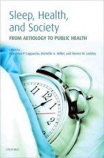 Sleep, Health and Society: From Aetiology to Public Health - Francesco P. Cappuccio, Michelle Miller, Steven W. Lockley