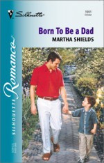 Born To Be A Dad (Silhouette Romance) - Martha Shields