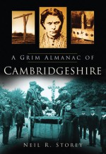 A Grim Almanac of Cambridgeshire - Neil R. Storey