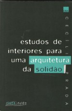 Estudos de Interiores para uma Arquitetura da Solidão - Cecília Prada