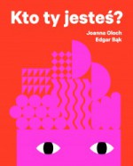 Kto ty jesteś? - Joanna Olech, Edgar Bąk