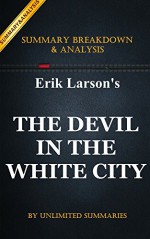 The Devil in the White City: The Devil in the White City: A Saga of Magic and Murder at the Fair that Changed America by Erik Larson | Key Summary Breakdown & Analysis - Instanalysis, The Devil in the White City