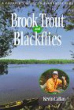 Brook Trout and Blackflies: A Paddler's Guide to Algonquin Park - Kevin Callan