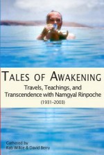 Tales of Awakening: Travels, Teachings and Transcendence with Namgyal Rinpoche: (1931 -- 2003) - Rab Wilkie, David Berry