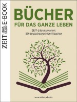 Bücher für das ganze Leben: ZEIT Literaturkanon: 50 deutschsprachige Klassiker (German Edition) - DIE ZEIT