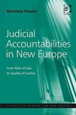Judicial Accountabilities In New Europe (Studies In Modern Law And Policy) - Daniela Piana