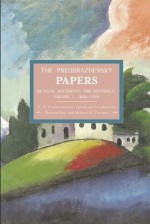 The Preobrazhensky Papers: Archival Documents and Materials. Volume I. 1886-1920 - Evgenii Alexeyevich Preobrazhensky, Richard B. Day, Mikhail M. Gorinov