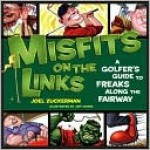 Misfits on the Links: A Golfer's Guide to Freaks Along the Fairway - Joel Zuckerman