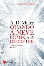 Quando a Neve Começar a Derreter - A.D. Miller, Ana Baer