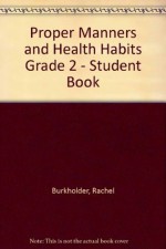 Proper Manners and Health Habits Grade 2 - Student Book - Rachel Burkholder