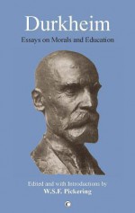 Durkheim: Essays on Morals and Education - W.S.F. Pickering